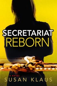 Secretariat Reborn by Susan Klaus