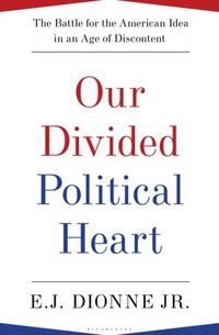 Our Divided Political Heart by E.J. Dionne