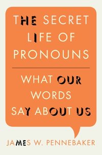 The Secret Life Of Pronouns by James W. Pennebaker