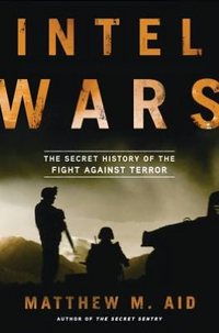 Intell Wars by Matthew M. Aid