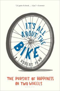 It's All About the Bike by Robert Penn