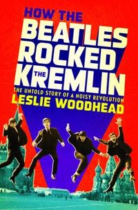 How The Beatles Rocked The Kremlin