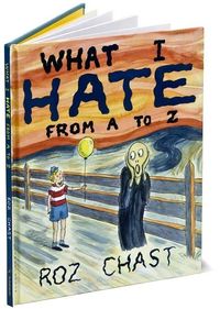 What I Hate by Roz Chast