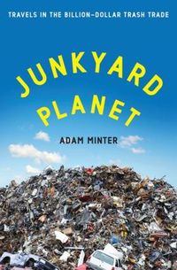 Junkyard Planet by Adam Minter
