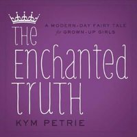 The Enchanted Truth by Kym Petrie