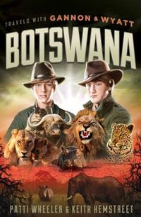 Travels with Gannon & Wyatt: Botswana by Patti Wheeler