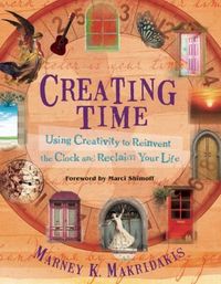 Creating Time by Marney K. Makridakis