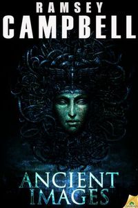 Ancient Images by Ramsey Campbell