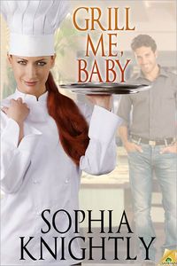 Excerpt of Grill Me, Baby by Sophia Knightly