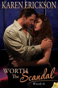 Worth The Scandal by Karen Erickson