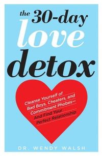 The 30-Day Love Detox by Wendy Walsh