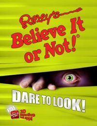 Ripley's Believe It Or Not! Dare to Look! by Ripley's Believe It Or Not