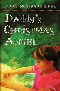 Daddy's Christmas Angel by Mary Montague Sikes