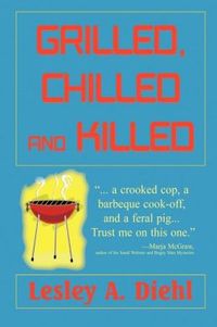 Grilled, Chilled and Killed by Lesley A. Diehl