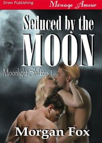 Excerpt of Seduced by the Moon by Morgan Fox