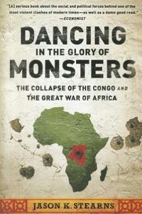 Dancing In The Glory Of Monsters by Jason Stearns