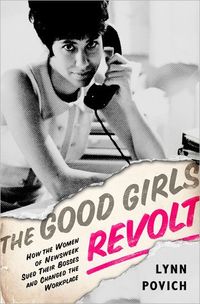 The Good Girls Revolt by Lynn Povich