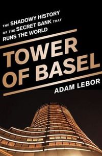 Tower of Basel by Adam LeBor