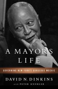 A Mayor's Life by David N. Dinkins