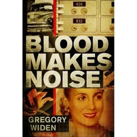 Blood Makes Noise by Gregory Widen