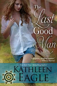 Excerpt of The Last Good Man by Kathleen Eagle