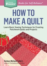 How to Make a Quilt by Barbara Weiland Talbert