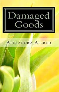 Damaged Goods by Alexandra Allred
