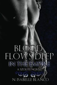 Blood Flows Deep In The Empire by N. Isabelle Blanco