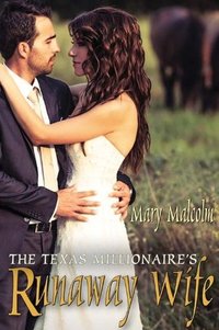The Texas Millionaire's Runaway Wife by Mary Malcolm
