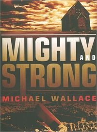 Mighty And Strong by Michael Wallace