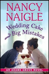 Wedding Cake And Big Mistakes by Nancy Naigle