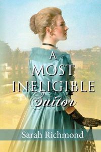 A Most Ineligible Suitor (Most Eligible Bachelor) by Sarah Richmond