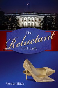 The Reluctant First Lady by Venita Ellick