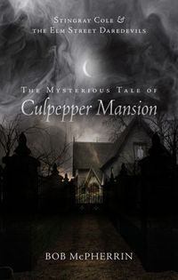 The Mysterious Tale Of Culpepper Mansion