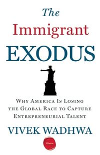 The Immigrant Exodus by Vivek Wadhwa