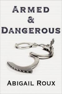 Armed & Dangerous by Abigail Roux