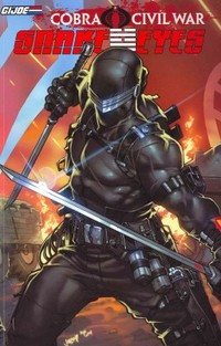 G.I. Joe: Snake Eyes: Cobra Civil War Vol. 1 by Chuck Dixon