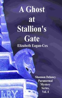 A Ghost At Stallion's Gate by Elizabeth Eagan-Cox