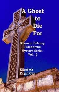 A Ghost To Die For by Elizabeth Eagan-Cox