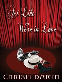Excerpt of Act Like We're In Love by Christi Barth