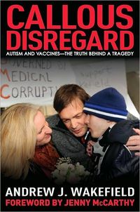 Callous Disregard by Andrew J. Wakefield