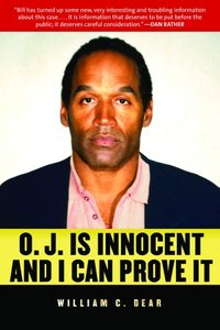 O.J. Is Innocent And I Can Prove It! by William Dear