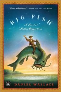 Big Fish: A Novel Of Mythic Proportions by Daniel Wallace