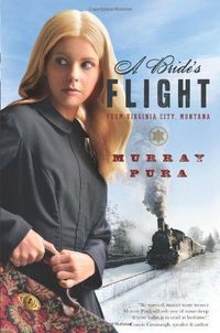 A Bride's Flight From Virginia City, Montana by Murray Pura
