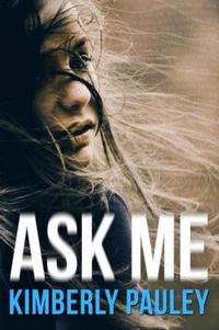 Ask Me by Kimberly Pauley