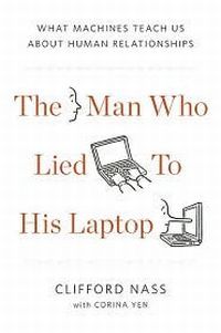 The Man Who Lied To His Laptop by Clifford Nass
