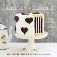 Bake It Like You Mean It by Gesine Bullock-Prado