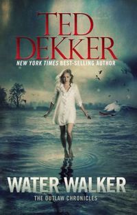 Water Walker by Ted Dekker