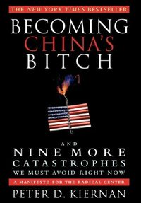 Becoming China's Bitch by Peter D. Kiernan
