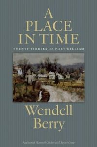 A Place in Time by Wendell Berry